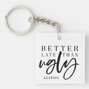 Beter laat dan lelijk. sleutelhanger