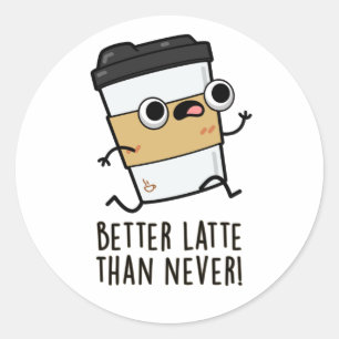 Beter laat dan nooit grappige koffiewoordjes ronde sticker