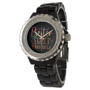 Beter laat dan Ugly Horloge