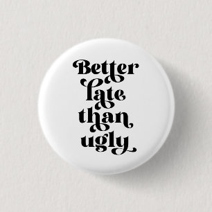 Beter laat dan Ugly Ronde Button 3,2 Cm
