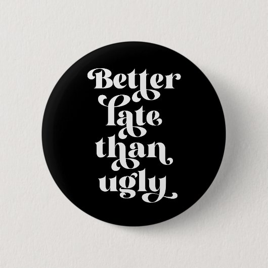 Beter laat dan Ugly Ronde Button 5,7 Cm (Voorkant)