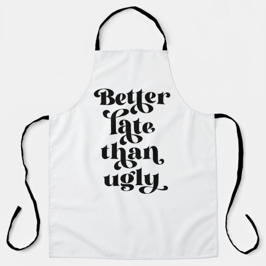 Beter laat dan Ugly Schort (Voorkant)