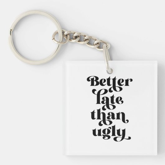 Beter laat dan Ugly Sleutelhanger (voorkant)