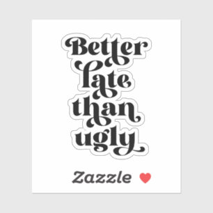 Beter laat dan Ugly Sticker