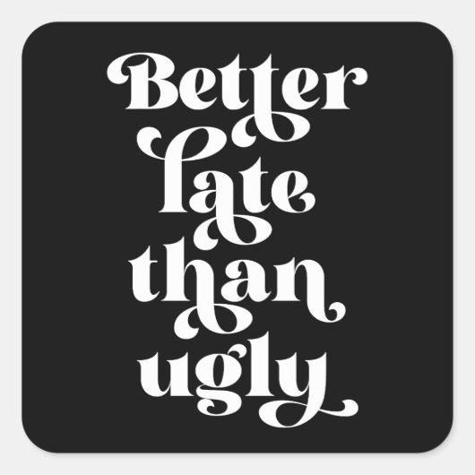 Beter laat dan Ugly Vierkante Sticker (Voorkant)