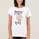 Beter latent dan nooit citaatwit t-shirt (Voorkant)