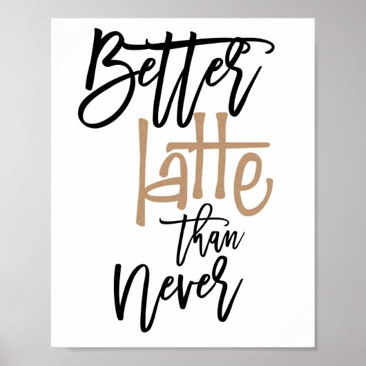 Beter Latte Dan Nooit Leuke Quote Poster (Voorkant)