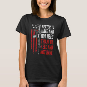 Beter om te hebben en niet nodig - Pistolen AR15 V T-shirt