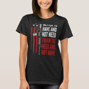Beter om te hebben en niet nodig - Pistolen AR15 V T-shirt