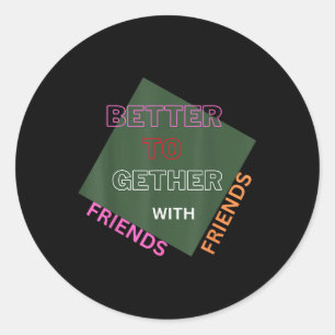 Beter samen met vrienden Grappig Aantrekkelijk Nie Ronde Sticker