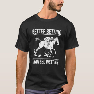 Beter wedden dan bedplassen Paardenrace wedden Bet T-shirt