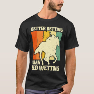 Beter wedden dan bedplassen Paardenrace wedden Bet T-shirt