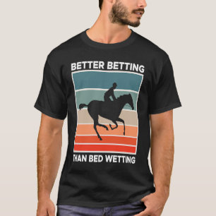 Beter wedden dan bedplassen Paardenrace wedden Bet T-shirt