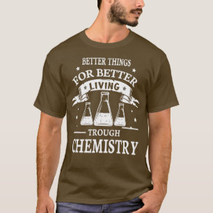 Betere dingen voor een beter leven door de chemie t-shirt