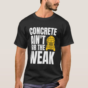 Beton is niets voor zwakke betonwerkploeg t-shirt