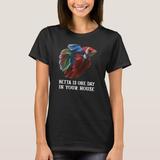 BETTA is one day in your house T-shirt (Voorkant)
