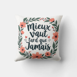 Better Late Than Never – French Floral Quote Kussen