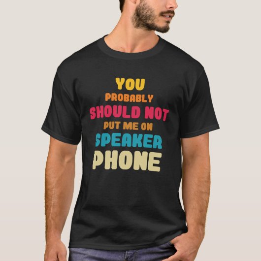 Better Not Put Me On Speaker Telephone Operators T-shirt (Voorkant)