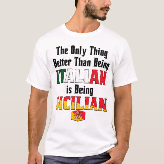 Better Than Being Italian is Being Sicilian T-shirt