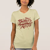 Better Together Brush Script Grunge Swirls T-shirt (Voorkant)