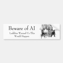 Beware of AI - Luddites Warned Us Bumpersticker