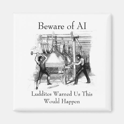Beware of AI - Luddites Warned Us Magneet (Voorkant)