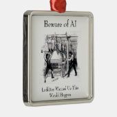 Beware of AI - Luddites Warned Us Metalen Ornament (Rechts)