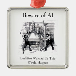 Beware of AI - Luddites Warned Us Metalen Ornament