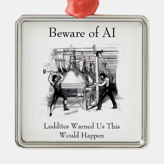Beware of AI - Luddites Warned Us Metalen Ornament (Voorkant)