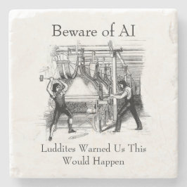 Beware of AI - Luddites Warned Us Stenen Onderzetter