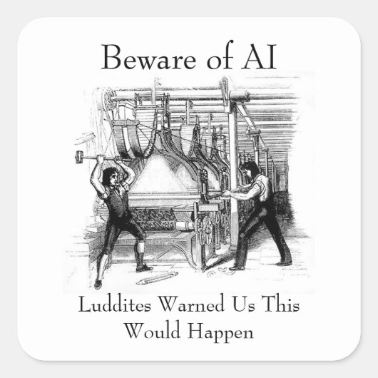 Beware of AI - Luddites Warned Us Vierkante Sticker (Voorkant)