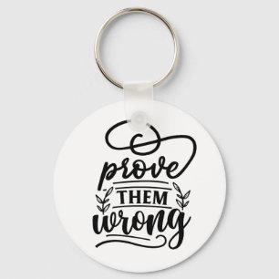 Bewijs hen een verkeerde Motivatie Inspirerend quo Sleutelhanger