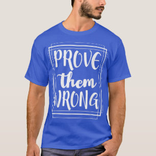 Bewijs hun fout - Motivatie Inspirerend T-shirt