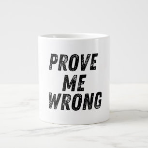 Bewijs me de verkeerde Mok Motivatie stoutmoedig