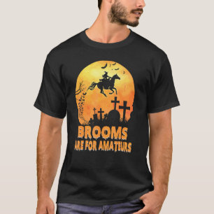Bezem Is Voor Amateurs Heks Die Op Paard Rijden Ha T-shirt
