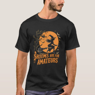 Bezems zijn voor amateurs heks Halloween T Shirt