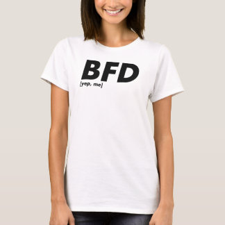 BFD [yep, ik] T-shirt