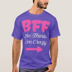 BFF Ik weet dat het Crazy Best Vriends voor altijd T-shirt