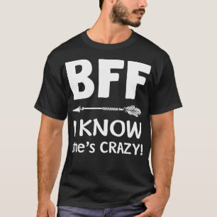 BFF Ze denkt dat ik gek ben, maar ik weet dat ze g T-shirt
