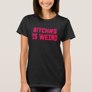 Bi tches is een vreemd T-shirt voor mannen