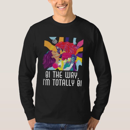 Bi the Way I m Totally Bi Bisexual Pride Bisexuali T-shirt (Voorkant)