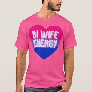 BI WIFE ENERGY T-SHIRT