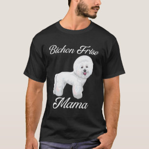 Bichon Frise Mama Bichon Frise Gift Bichon Frise D T-shirt