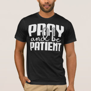 Bid en wees geduldig t-shirt
