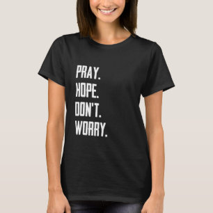 Bid Hoop Maak je geen zorgen Christendom Gebed T-shirt