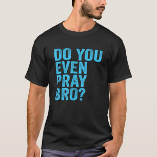 Bid jij ook Bro Funny Prayer Christelijk Gift? T-shirt