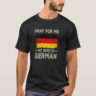 Bid voor mij, mijn vrouw is Duitse man T-shirt