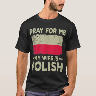 Bid voor mij Mijn vrouw is een Poolse echtgenoot T T-shirt