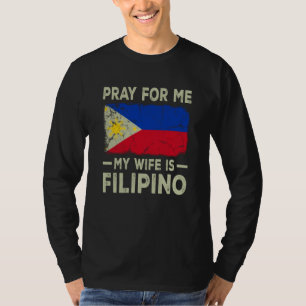 Bid Voor Mij Mijn Vrouw is Filipijns Man T-shirt