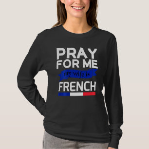 Bid voor mij mijn vrouw is Frans 1 T-shirt
